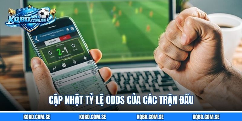 Cập nhật tỷ lệ odds của các trận đấu