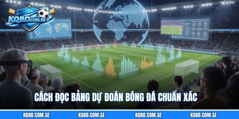Cách đọc bảng dự đoán bóng đá chuẩn xác