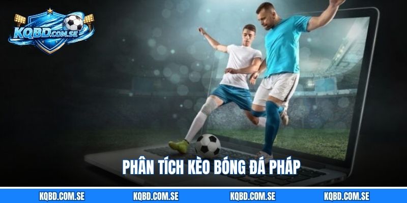 Phân tích kèo bóng đá Pháp