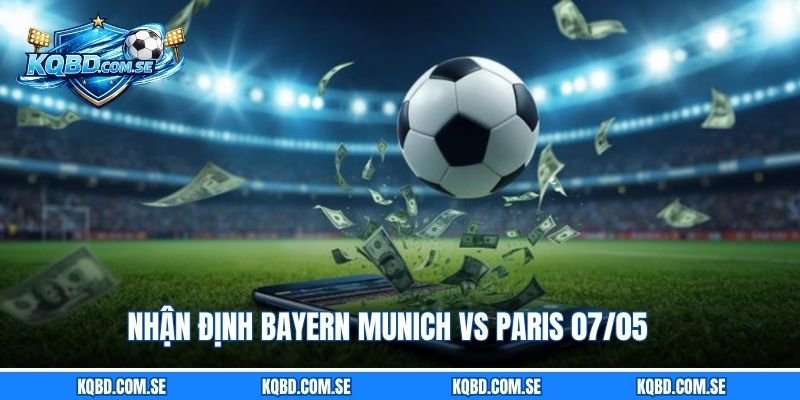 Nhận định Bayern Munich vs Paris 07/05