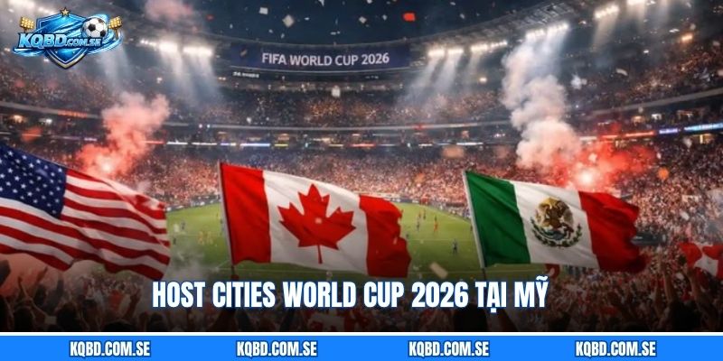 Host cities World Cup 2026 tại Mỹ