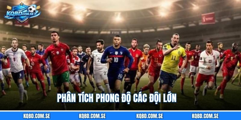 Phân tích phong độ các đội lớn