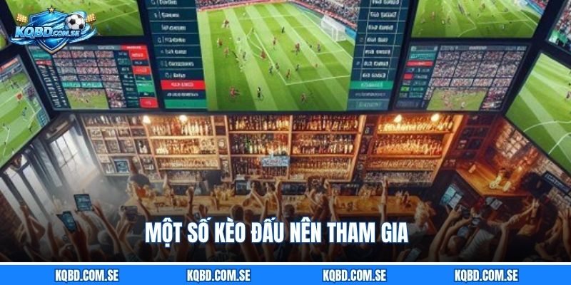 Một số kèo đấu nên tham gia