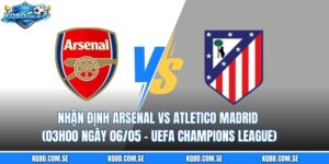 Nhận định Arsenal vs Atletico Madrid (03h00 ngày 06/05 – UEFA Champions League)
